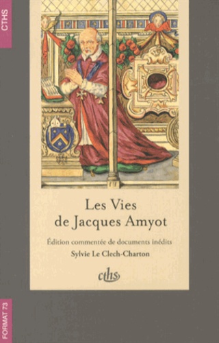 Sylvie Le Clech-Charton - Les vies de Jacques Amyot.