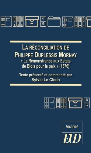 Sylvie Le Clech - La réconciliation de Philippe Duplessis-Mornay - "La Remonstrance aux Estats de Blois pour la paix" (1576).