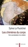 Sylvie Le Poulichet - Les chimères du corps - De la somatisation à la création.