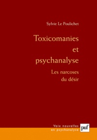 Sylvie Le Poulichet - Toxicomanies et psychanalyse - Les narcoses du désir.