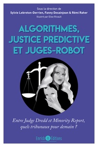 Sylvie Lebreton-Derrien et Rémi Raher - Algorithmes, justice prédictive et juges-robot - Entre Judge Dredd et Minority Report, quels tribunaux pour demain ?.