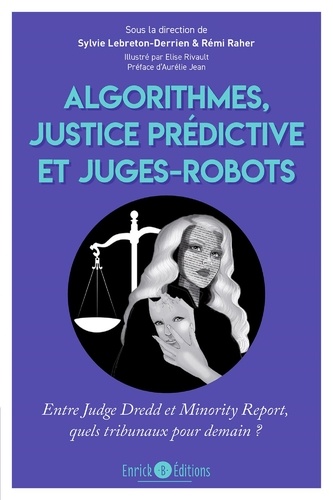 Algorithmes, justice prédictive et juges-robot. Entre Judge Dredd et Minority Report, quels tribunaux pour demain ?