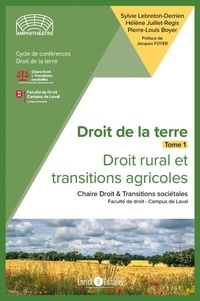 Sylvie Lebreton-Derrien et Hélène Juillet-Regis - Droit de la terre - Tome 1, Droit rural & transitions agricoles.
