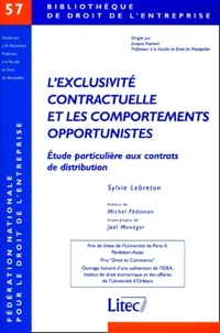 Sylvie Lebreton - L'exclusivité contractuelle et les comportements opportunistes - Etude particulière aux contrats de distribution.