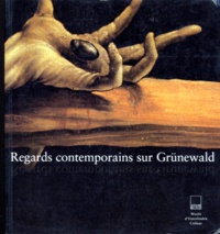 Sylvie Lecoq-Ramond - Regards contemporains sur Grünewald.