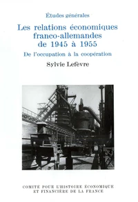 LES RELATIONS ECONOMIQUES FRANCO-ALLEMANDES DE 1945 A 1955.