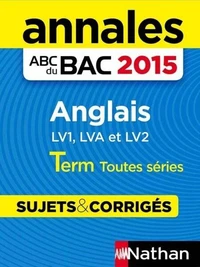 Annales ABC du BAC 2015 Anglais Term toutes séries - LV1, LVA &amp; LV2