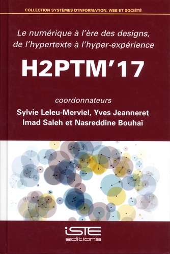 Sylvie Leleu-Merviel et Yves Jeanneret - Le numérique à l'ère des designs, de l'hypertexte à l'hyper-expérience - Actes de H2PTM'17.