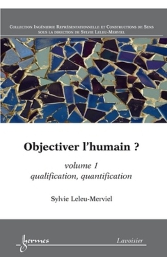 Sylvie Leleu-Merviel - Objectiver l'humain ? - Volume 1, Qualification, quantification.