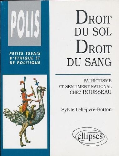 Sylvie Leliepvre-Botton - Droit du sol, droit du sang - Patriotisme et sentiment national chez Rousseau.