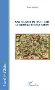 Sylvie Lemasson - Une histoire de frontières - La République des deux nations.