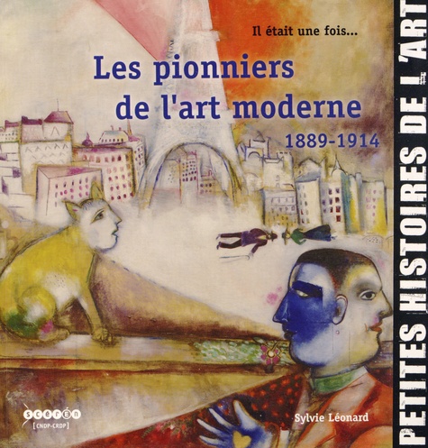 Sylvie Léonard - Il était une fois... Les pionniers de l'art moderne - 1889-1914.