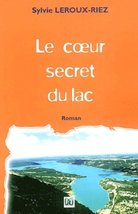 Sylvie Leroux-Riez - Le coeur secret du lac.