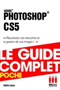Sylvie Lesas - Photoshop CS5 - Le guide complet - Réussissez vos retouches et la gestion de vos images !.