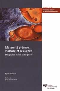 Sylvie Lévesque - Maternité précoce, violence et résilience - Des jeunes mères témoignent.