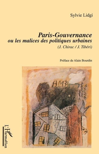 Paris-Gouvernance Ou Les Malices Des Politiques Urbaines (J. Chirac /J. Tiberi)