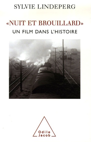 Nuit et Brouillard. Un film dans l'histoire