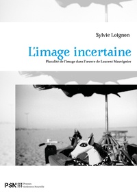 Sylvie Loignon - L'image incertaine - Pluralité de l'image dans l'oeuvre de Laurent Mauvignier.