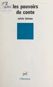 Sylvie Loiseau et Gaston Mialaret - Les pouvoirs du conte.