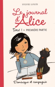 Sylvie Louis - Le journal d'Alice Tome 1 : Première partie.