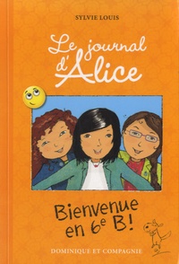 Sylvie Louis - Le journal d'Alice Tome 6 : Bienvenue en 6e B !.