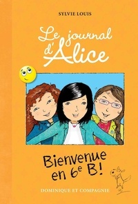 Sylvie Louis - Le journal d'Alice Tome 6 : Bienvenue en 6e B !.