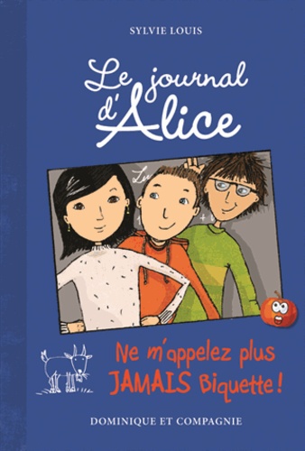 Sylvie Louis - Le journal d'Alice Tome 7 : Ne m'appelez plus jamais biquette !.