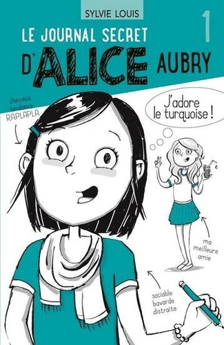 Sylvie Louis - Le journal secret d'Alice Aubry Tome 1 : J'adore le turquoise !.