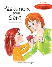 Sylvie Louis et Marie-Josée Bettez - Pas de noix pour Sara (2e édition) - Une histoire sur... les allergies alimentaires.