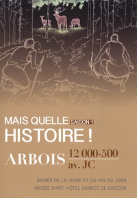 Sylvie Lourdaux-Jurietti et Justine Sève-Brugnot - Mais quelle histoire ! - Saison 1, Arbois, 12 000 - 500 av.  J.-C..