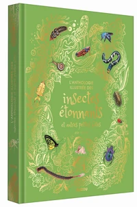 Anthologie des insectes étonnants et autres petites bêtes