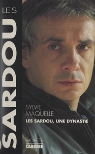 Sylvie Maquelle - Les Sardou - Une dynastie.
