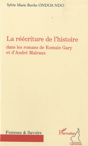 Sylvie Marie Berthe Ondoa Ndo - La réécriture de l'histoire dans les romans de Romain Gary et d'André Malraux.