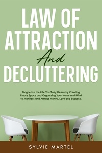  Sylvie Martel - Law of Attraction and Decluttering: Magnetize the Life You Truly Desire by Creating Empty Space and Organizing Your Home and Mind to Manifest and Attract Money, Love and Success..