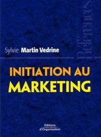 Sylvie Martin Védrine - Initiation au marketing - Les concepts-clés.
