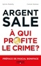 Sylvie Matelly et Carole Gomez - Argent sale : à qui profite le crime ?.