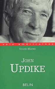 Sylvie Mathé - John Updike. La Nostalgie De L'Amerique.