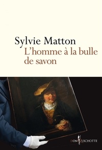 Sylvie Matton - L'homme à la bulle de savon.