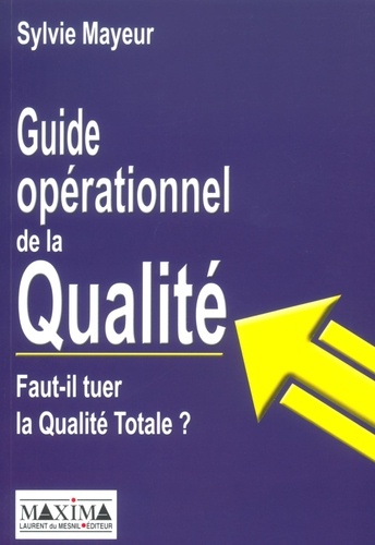 Sylvie Mayeur - Guide opérationnel de la Qualité - Faut-il tuer la Qualité Totale ?.