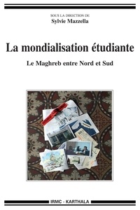 Sylvie Mazzella - La mondialisation étudiante - Le Maghreb entre Nord et Sud.