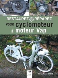 Sylvie Méneret et Franck Méneret - Restaurez et réparez votre cyclomoteur à moteur VAP.
