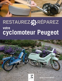 Sylvie Méneret et Franck Méneret - Restaurez et réparez votre cyclomoteur Peugeot.