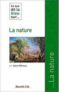 Sylvie Mériaux - Ce que dit la Bible sur... La nature.