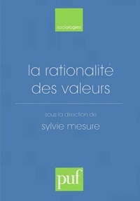 Sylvie Mesure - La rationalité des valeurs - [actes du colloque, Paris-Sorbonne, octobre 1996].