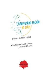Sylvie Mezzena et Patrick Lechaux - L’intervention sociale en actes. L’envers du métier institué.