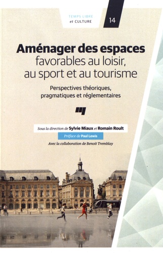 Sylvie Miaux et Romain Roult - Aménager des espaces favorables au loisir, au sport et au tourisme - Perspective théoriques, pragmatiques et réglementaires.