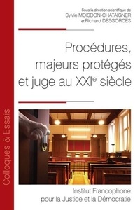 Sylvie Moisdon-Chataigner et Richard Desgorces - Procedures, majeurs protégés et juge au XXIe siècle.