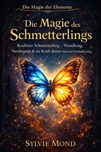 Die Magie des Schmetterlings - Wandlung, Neubeginn & die Kraft deiner inneren Veränderung