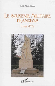 Sylvie Monin-Badey - Le souvenir militaire brangeois - Livre d'Or.