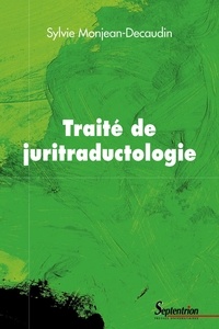 Sylvie Monjean-Decaudin - Traité de juritraductologie - Epistémologie et méthodologie de la traduction juridique.
